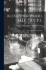 Image for Alexander Wood, M.D., F.R.C.P.E. : a Sketch of His Life and Work
