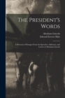Image for The President&#39;s Words : a Selection of Passages From the Speeches, Addresses, and Letters of Abraham Lincoln