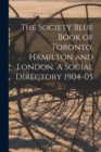 Image for The Society Blue Book of Toronto, Hamilton and London. A Social Directory 1904-05