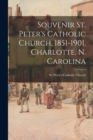 Image for Souvenir St. Peter&#39;s Catholic Church, 1851-1901, Charlotte, N. Carolina