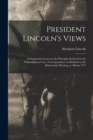 Image for President Lincoln&#39;s Views : an Important Letter on the Principles Involved in the Vallandigham Case; Correspondence in Relation to the Democratic Meeting, at Albany, N.Y