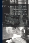 Image for A Manual of the Climate and Diseases of Tropical Countries