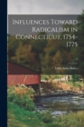 Image for Influences Toward Radicalism in Connecticut, 1754-1775; 5