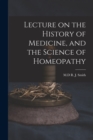 Image for Lecture on the History of Medicine, and the Science of Homeopathy [microform]