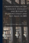 Image for Observations on the Geology, Zoology and Botany of Hudson&#39;s Strait and Bay, Made in 1885