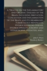 Image for A Treatise on the Inflammatory and Organic Diseases of the Brain, Including Irritation, Congestion and Inflammation of the Brain, and Its Membranes, Tuberculous-meningitis, Hydrocephaloid Disease, Hyd