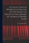Image for A Collection of Works Illustrative of the Dance of Death in the Library of George Edward Sears