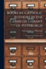 Image for Books by Catholic Authors in the Carnegie Library of Pittsburgh : a Classified and Annotated List