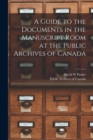 Image for A Guide to the Documents in the Manuscript Room at the Public Archives of Canada [microform]