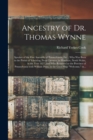 Image for Ancestry of Dr. Thomas Wynne : Speaker of the First Assembly of Pennsylvania, Etc.; Who Was Born in the Parish of Yskeiviog, Near Caerwys, in Flintshire, North Wales, in the Year 1627, and Who Removed