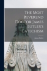 Image for The Most Reverend Doctor James Butler&#39;s Catechism