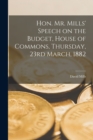 Image for Hon. Mr. Mills&#39; Speech on the Budget, House of Commons, Thursday, 23rd March, 1882 [microform]