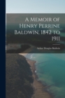 Image for A Memoir of Henry Perrine Baldwin, 1842 to 1911