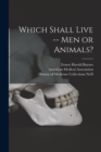 Image for Which Shall Live -- Men or Animals?