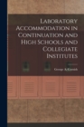 Image for Laboratory Accommodation in Continuation and High Schools and Collegiate Institutes [microform]