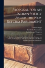 Image for Proposal for an Indian Policy Under the New Reform Parliament : Read at a Meeting of the East India Assocation, February 1st, 1868; The Development of the Dormant Wealth on the British Colonies and Fo