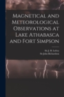 Image for Magnetical and Meteorological Observations at Lake Athabasca and Fort Simpson [microform]
