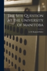 Image for The Site Question at the University of Manitoba [microform]