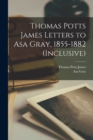 Image for Thomas Potts James Letters to Asa Gray, 1855-1882 (inclusive)