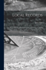 Image for Local Records; or, Historical Register of Remarkable Events, Which Have Occurred in Northumberland and Durham, Newcastle Upon Tyne, and Berwick Upon Tweed, From the Earliest Period of Authentic Record
