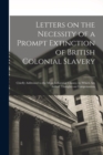 Image for Letters on the Necessity of a Prompt Extinction of British Colonial Slavery