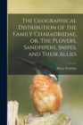 Image for The Geographical Distribution of the Family Charadriidae, or, The Plovers, Sandpipers, Snipes, and Their Allies