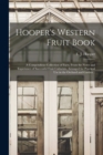 Image for Hooper&#39;s Western Fruit Book : a Compendious Collection of Facts, From the Notes and Experience of Successful Fruit Culturists, Arranged for Practical Use in the Orchard and Garden ..