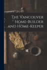 Image for The Vancouver Home-builder and Home-keeper [microform]