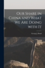 Image for Our Share in China and What We Are Doing With It [microform]