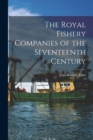 Image for The Royal Fishery Companies of the Seventeenth Century [microform]