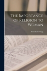 Image for The Importance of Religion to Woman [microform]