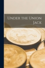 Image for Under the Union Jack [microform]