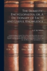 Image for The Domestic Encyclopaedia, or, A Dictionary of Facts and Useful Knowledge : Comprehending a Concise View of the Latest Discoveries, Inventions, and Improvements Chiefly Applicable to Rural and Domest
