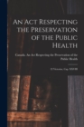 Image for An Act Respecting the Preservation of the Public Health [microform] : 22 Victoriae, Cap. XXVIII