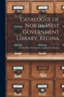 Image for Catalogue of North-West Government Library, Regina [microform]