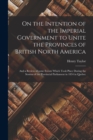 Image for On the Intention of the Imperial Government to Unite the Provinces of British North America [microform]