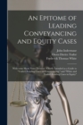 Image for An Epitome of Leading Conveyancing and Equity Cases : With Some Short Notes Thereon: Chiefly Intended as a Guide to Tudor&#39;s Leading Cases on Conveyancing, and White and Tudor&#39;s Leading Cases in Equity