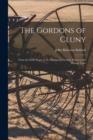 Image for The Gordons of Cluny : From the Early Years of the Eighteenth Century Down to the Present Time