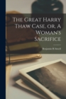Image for The Great Harry Thaw Case, or, A Woman&#39;s Sacrifice