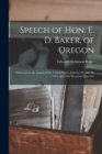 Image for Speech of Hon. E. D. Baker, of Oregon : Delivered in the Senate of the United States, January 2d, and 3d, 1861, Upon the Secession Question