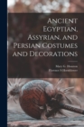 Image for Ancient Egyptian, Assyrian, and Persian Costumes and Decorations