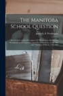 Image for The Manitoba School Question [microform] : Speech Delivered by Hon. James E.P. Prendergast, Member for Woodlands, in the Legislative Assembly of Manitoba, on the 10th and 12th Days of March, A.D. 1890
