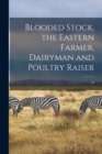 Image for Blooded Stock, the Eastern Farmer, Dairyman and Poultry Raiser; 18