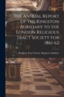 Image for The Annual Report of the Kingston Auxiliary to the London Religious Tract Society for 1861-62
