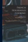 Image for French Household Cooking : With a Number of Recipes From the Best Paris Chefs, Simple and Inexpensive