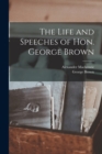 Image for The Life and Speeches of Hon. George Brown [microform]