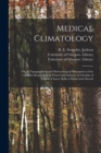 Image for Medical Climatology [electronic Resource] : or, A Topographical and Meteorological Description of the Localities Resorted to in Winter and Summer by Invalids of Various Classes, Both at Home and Abroa