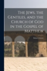 Image for The Jews, the Gentiles, and the Church of God in the Gospel of Matthew