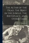 Image for The Altar of the Dead, The Beast in the Jungle, The Birthplace, and Other Tales
