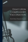Image for Essay Upon Compulsory Vaccination